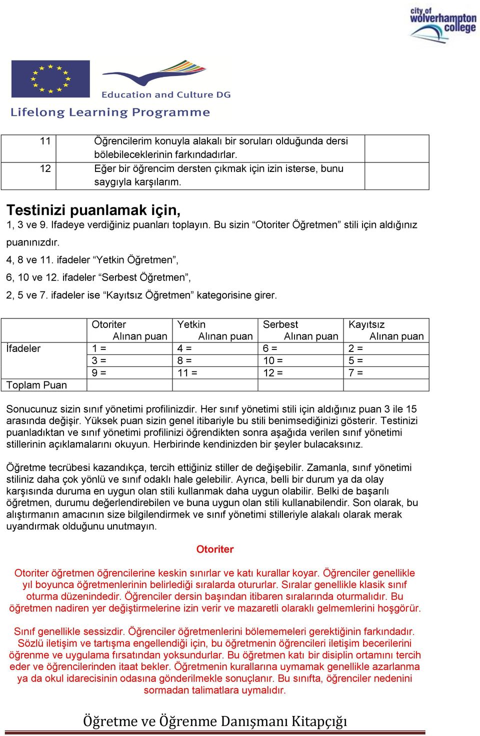 ifadeler Serbest Öğretmen, 2, 5 ve 7. ifadeler ise Kayıtsız Öğretmen kategorisine girer.