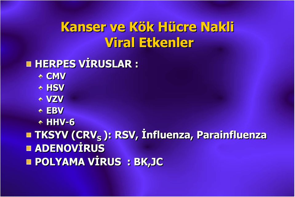 EBV HHV-6 TKSYV (CRV S ): RSV,