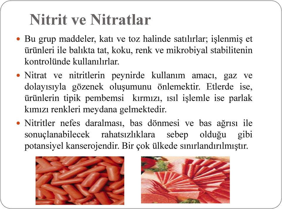 Etlerde ise, ürünlerin tipik pembemsi kırmızı, ısıl işlemle ise parlak kımızı renkleri meydana gelmektedir.