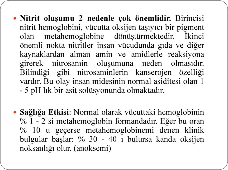 Bilindiği gibi nitrosaminlerin kanserojen özelliği vardır. Bu olay insan midesinin normal asiditesi olan 1-5 ph lık bir asit solüsyonunda olmaktadır.