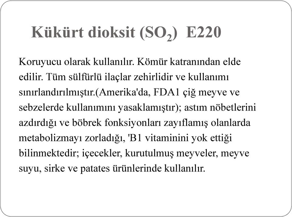 (amerika'da, FDA1 çiğ meyve ve sebzelerde kullanımını yasaklamıştır); astım nöbetlerini azdırdığı ve böbrek