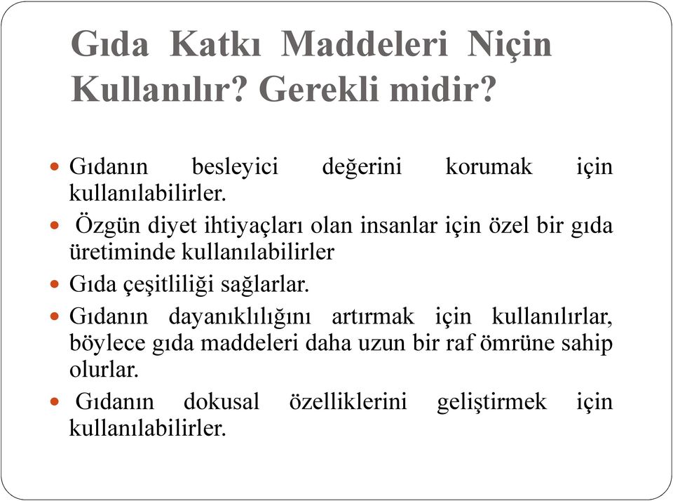 Özgün diyet ihtiyaçları olan insanlar için özel bir gıda üretiminde kullanılabilirler Gıda