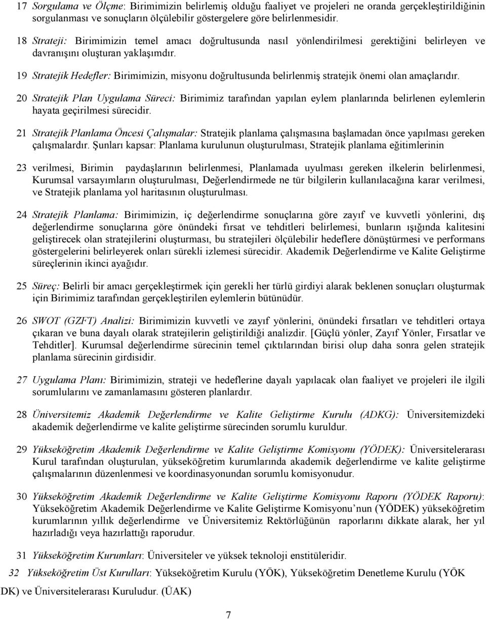 19 Stratejik Hedefler: Birimimizin, misyonu doğrultusunda belirlenmiş stratejik önemi olan amaçlarıdır.