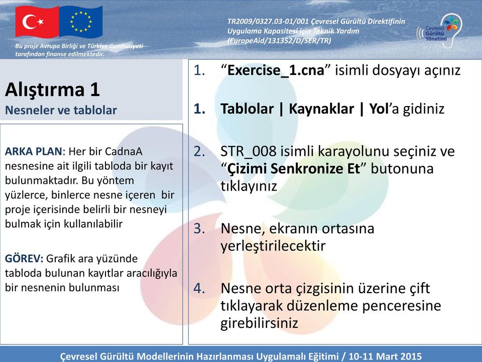 Bu yöntem yüzlerce, binlerce nesne içeren bir proje içerisinde belirli bir nesneyi bulmak için kullanılabilir GÖREV: Grafik ara yüzünde tabloda