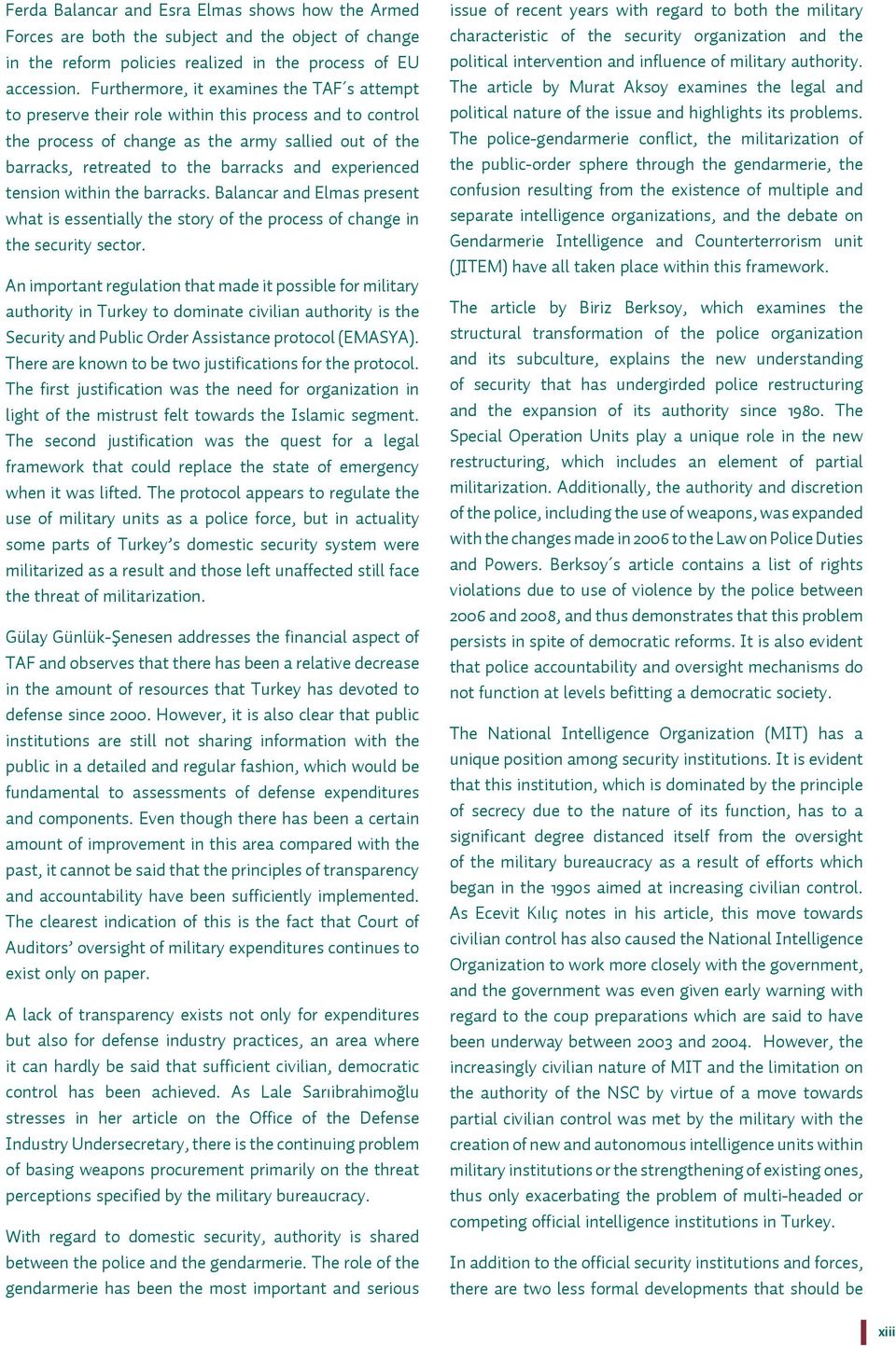 experienced tension within the barracks. Balancar and Elmas present what is essentially the story of the process of change in the security sector.