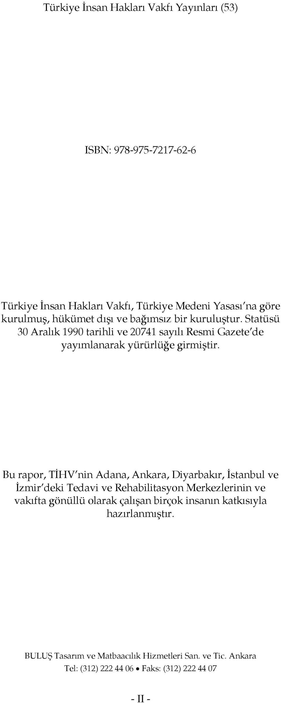 Bu rapor, TİHV nin Adana, Ankara, Diyarbakır, İstanbul ve İzmir deki Tedavi ve Rehabilitasyon Merkezlerinin ve vakıfta gönüllü olarak