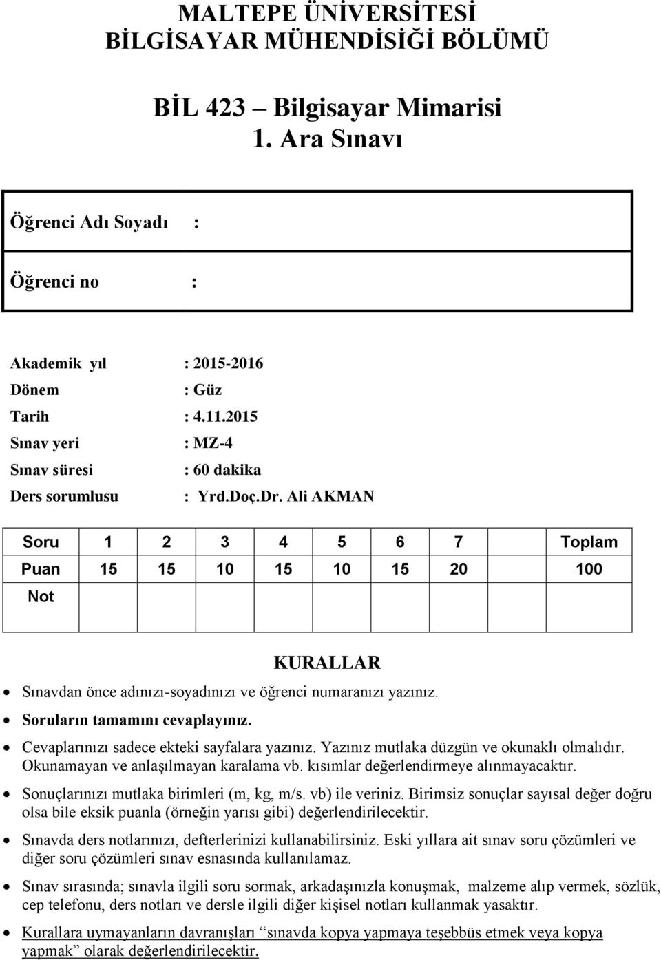 Ali AKMAN Soru 1 2 3 4 5 6 7 Toplam Puan 15 15 10 15 10 15 20 100 Not KURALLAR Sınavdan önce adınızı-soyadınızı ve öğrenci numaranızı yazınız. Soruların tamamını cevaplayınız.