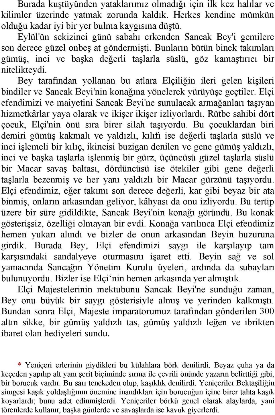 Bunların bütün binek takımları gümüş, inci ve başka değerli taşlarla süslü, göz kamaştırıcı bir nitelikteydi.