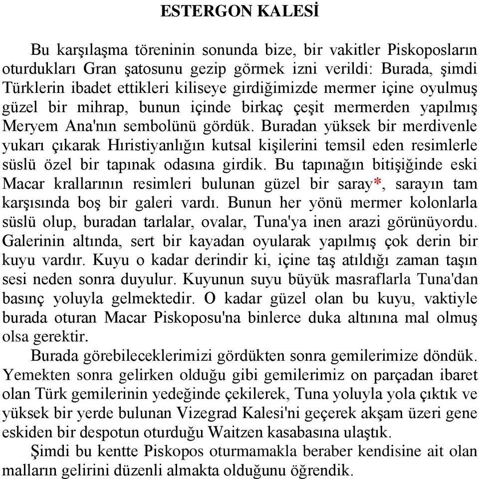 Buradan yüksek bir merdivenle yukarı çıkarak Hıristiyanlığın kutsal kişilerini temsil eden resimlerle süslü özel bir tapınak odasına girdik.