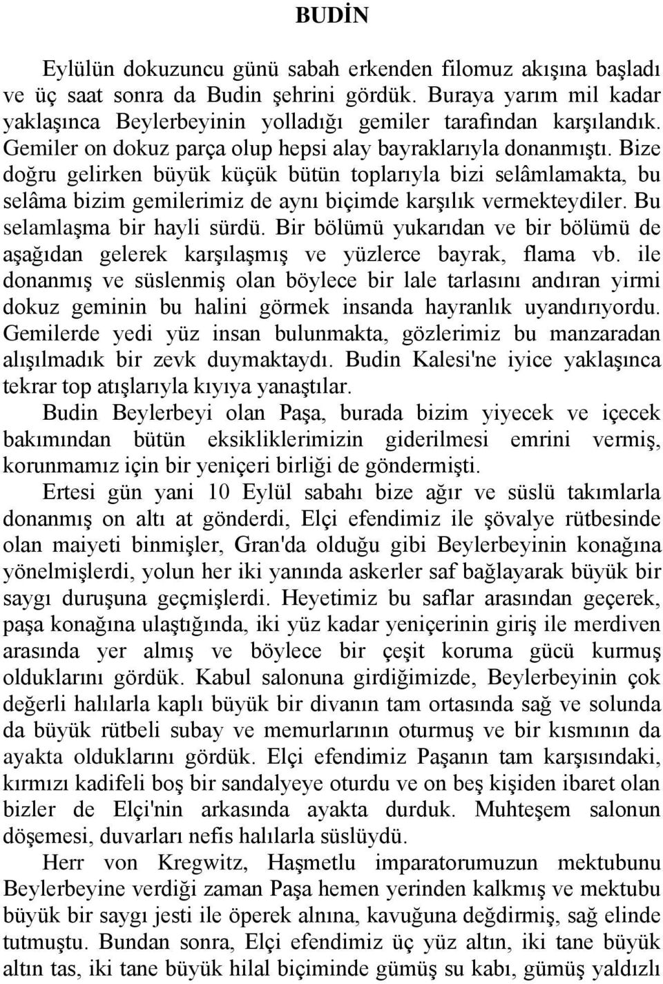 Bize doğru gelirken büyük küçük bütün toplarıyla bizi selâmlamakta, bu selâma bizim gemilerimiz de aynı biçimde karşılık vermekteydiler. Bu selamlaşma bir hayli sürdü.