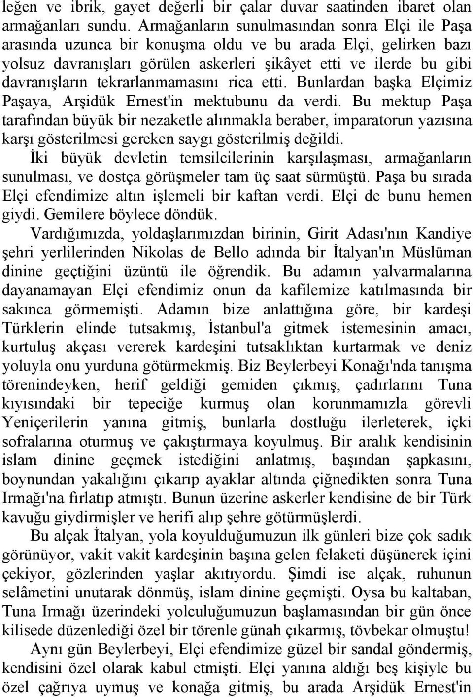 tekrarlanmamasını rica etti. Bunlardan başka Elçimiz Paşaya, Arşidük Ernest'in mektubunu da verdi.