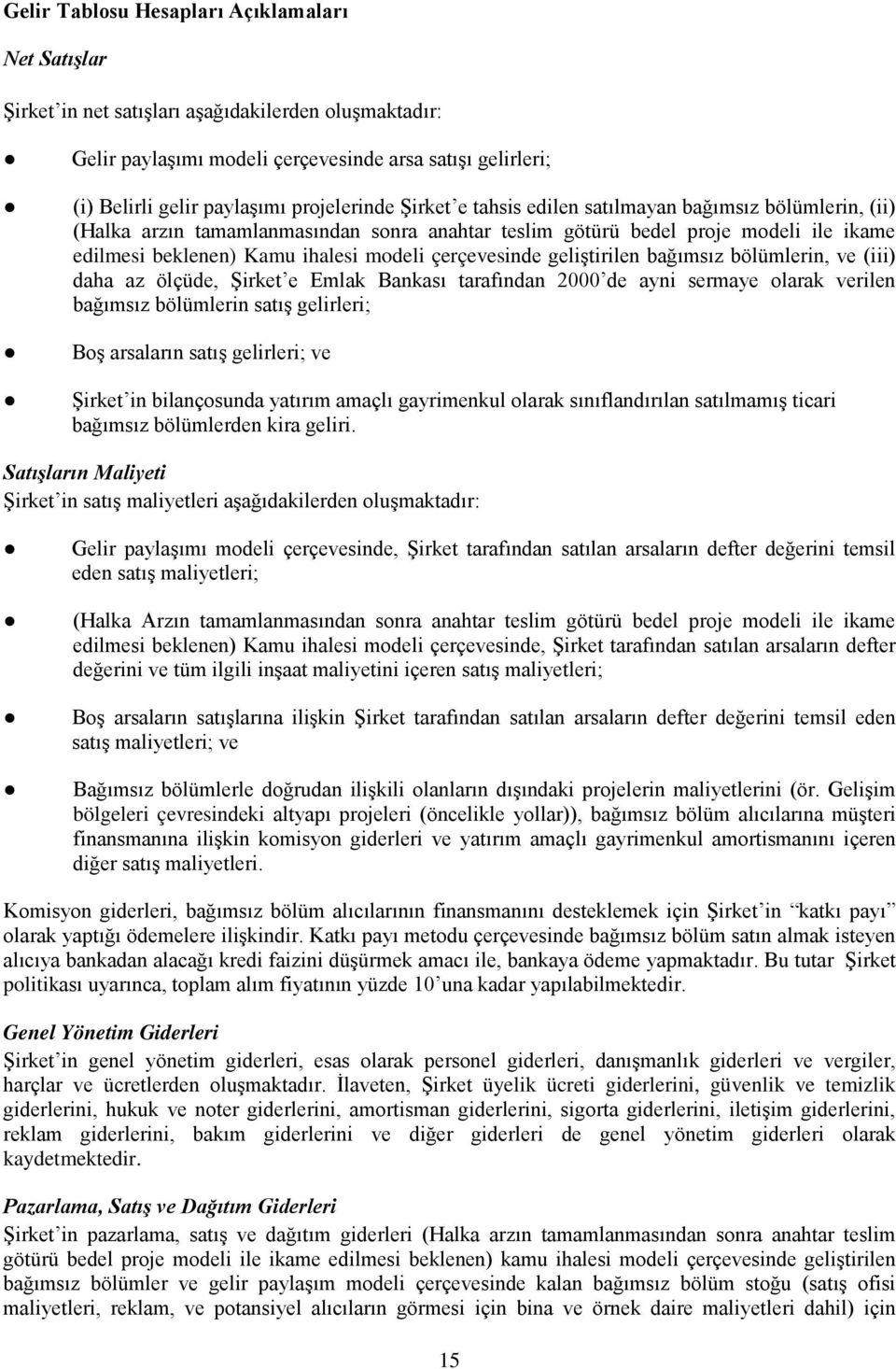 çerçevesinde geliştirilen bağımsız bölümlerin, ve (iii) daha az ölçüde, Şirket e Emlak Bankası tarafından 2000 de ayni sermaye olarak verilen bağımsız bölümlerin satış gelirleri; Boş arsaların satış