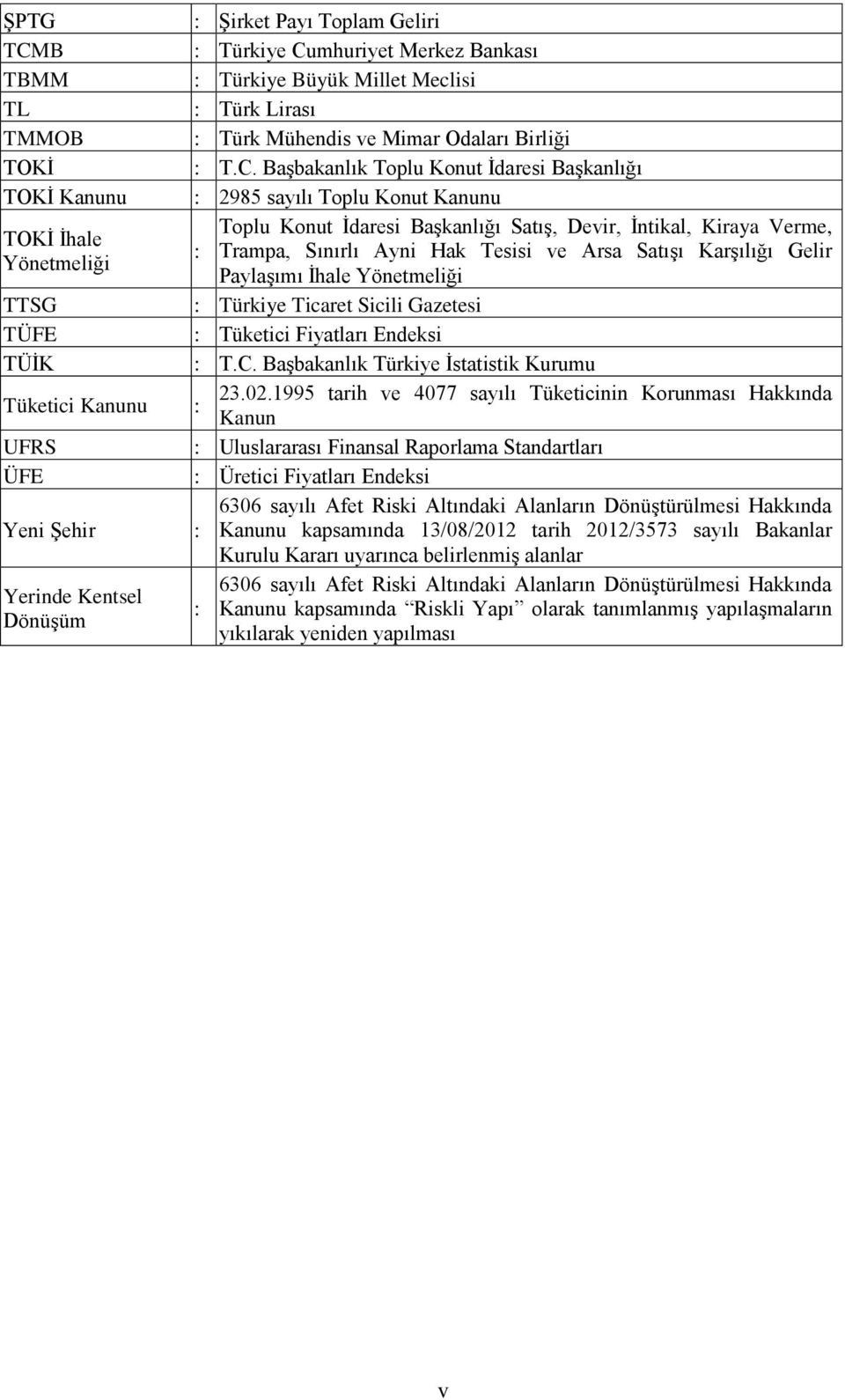 mhuriyet Merkez Bankası TBMM : Türkiye Büyük Millet Meclisi TL : Türk Lirası TMMOB : Türk Mühendis ve Mimar Odaları Birliği TOKİ : T.C.