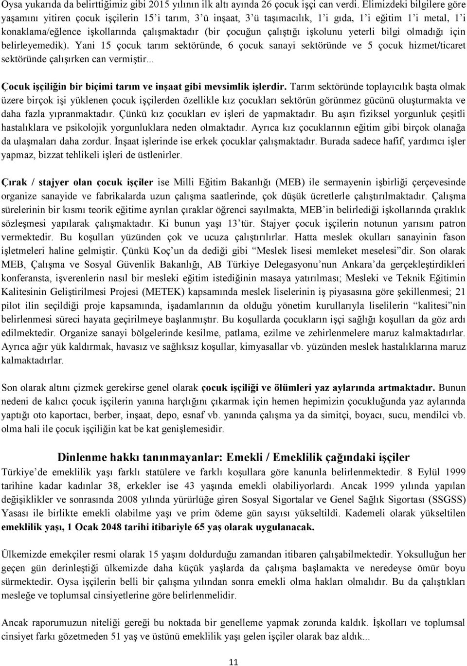 çalıştığı işkolunu yeterli bilgi olmadığı için belirleyemedik). Yani 15 çocuk tarım sektöründe, 6 çocuk sanayi sektöründe ve 5 çocuk hizmet/ticaret sektöründe çalışırken can vermiştir.