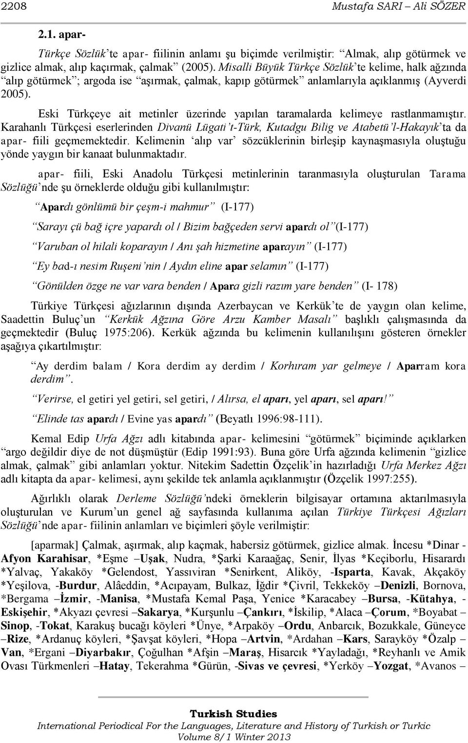 Eski Türkçeye ait metinler üzerinde yapılan taramalarda kelimeye rastlanmamıştır.