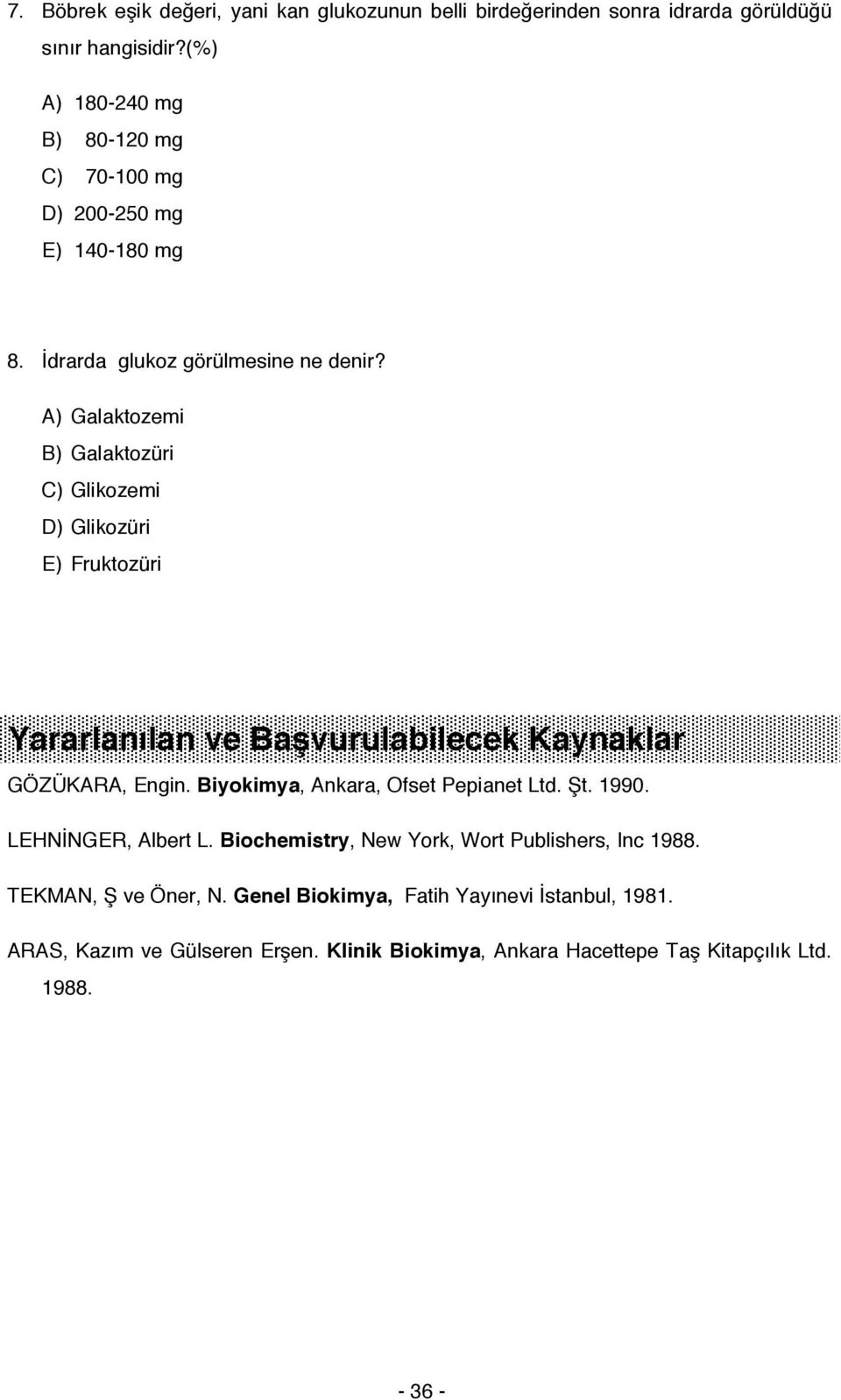 A) Galaktozemi B) Galaktozüri C) Glikozemi D) Glikozüri E) Fruktozüri Yararlanılan ve Başvurulabilecek Kaynaklar GÖZÜKARA, Engin.