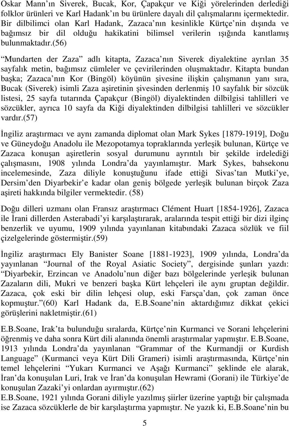 (56) Mundarten der Zaza adlı kitapta, Zazaca nın Siverek diyalektine ayrılan 35 sayfalık metin, bağımsız cümleler ve çevirilerinden oluşmaktadır.