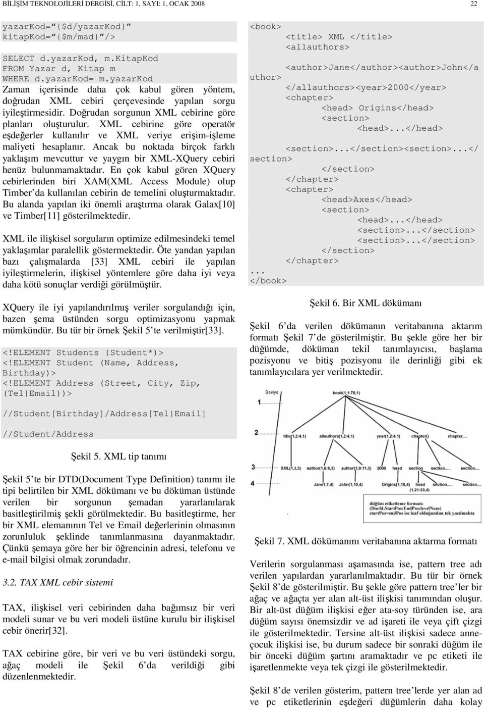 XML cebirine göre operatör eşdeğerler kullanılır ve XML veriye erişim-işleme maliyeti hesaplanır.