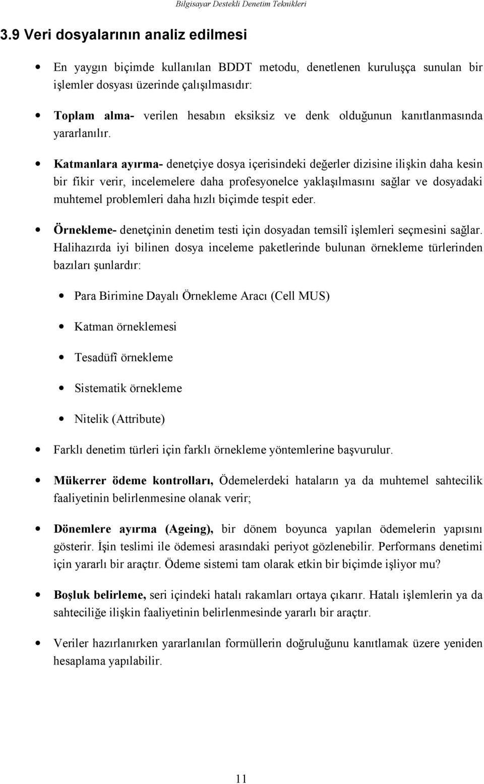 Katmanlara ayırma- denetçiye dosya içerisindeki değerler dizisine ilişkin daha kesin bir fikir verir, incelemelere daha profesyonelce yaklaşılmasını sağlar ve dosyadaki muhtemel problemleri daha