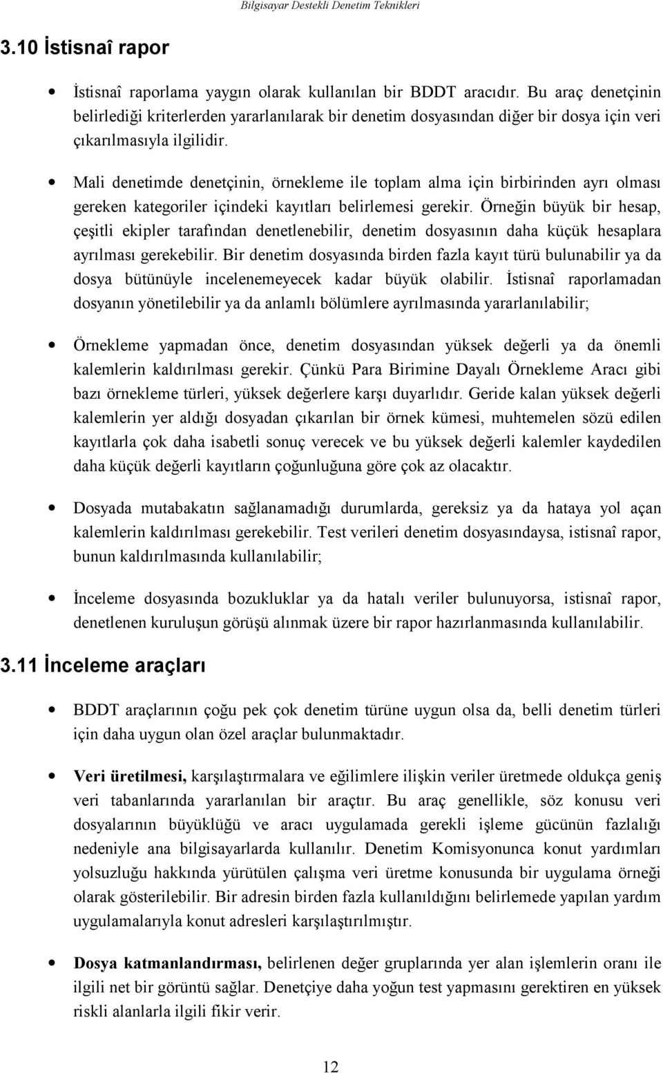 Mali denetimde denetçinin, örnekleme ile toplam alma için birbirinden ayrı olması gereken kategoriler içindeki kayıtları belirlemesi gerekir.