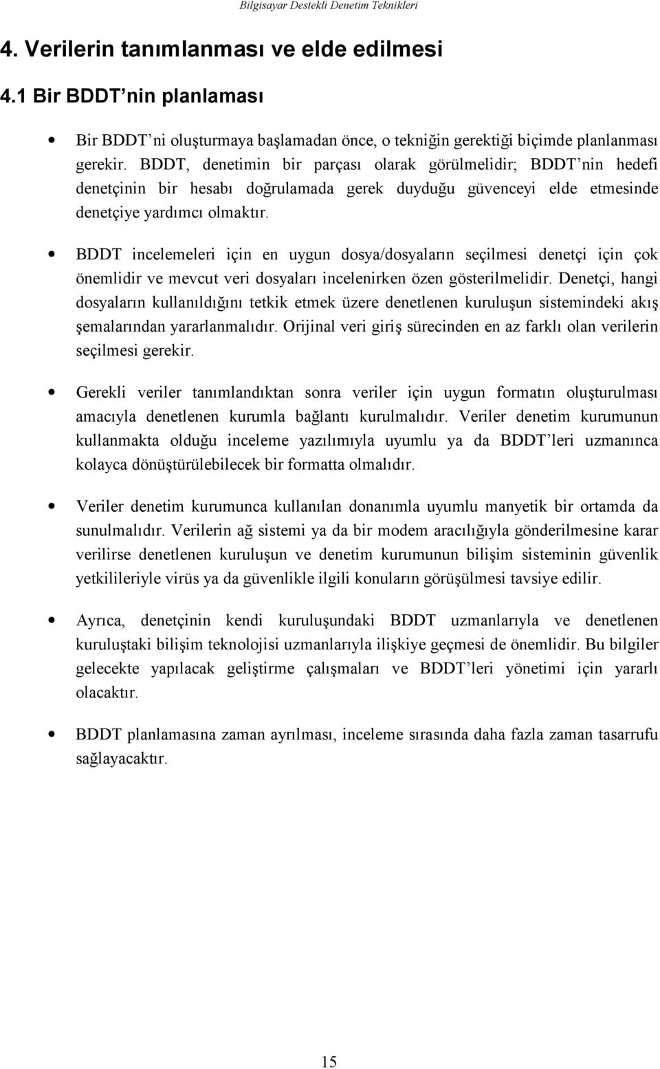 BDDT incelemeleri için en uygun dosya/dosyaların seçilmesi denetçi için çok önemlidir ve mevcut veri dosyaları incelenirken özen gösterilmelidir.