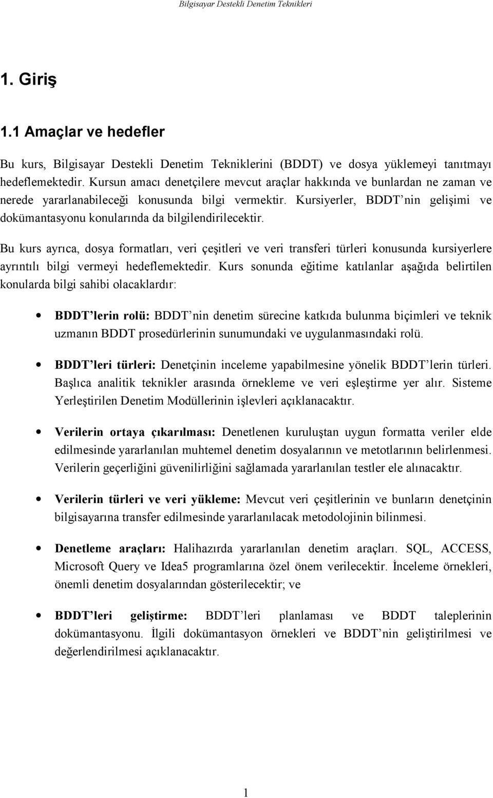 Kursiyerler, BDDT nin gelişimi ve dokümantasyonu konularında da bilgilendirilecektir.