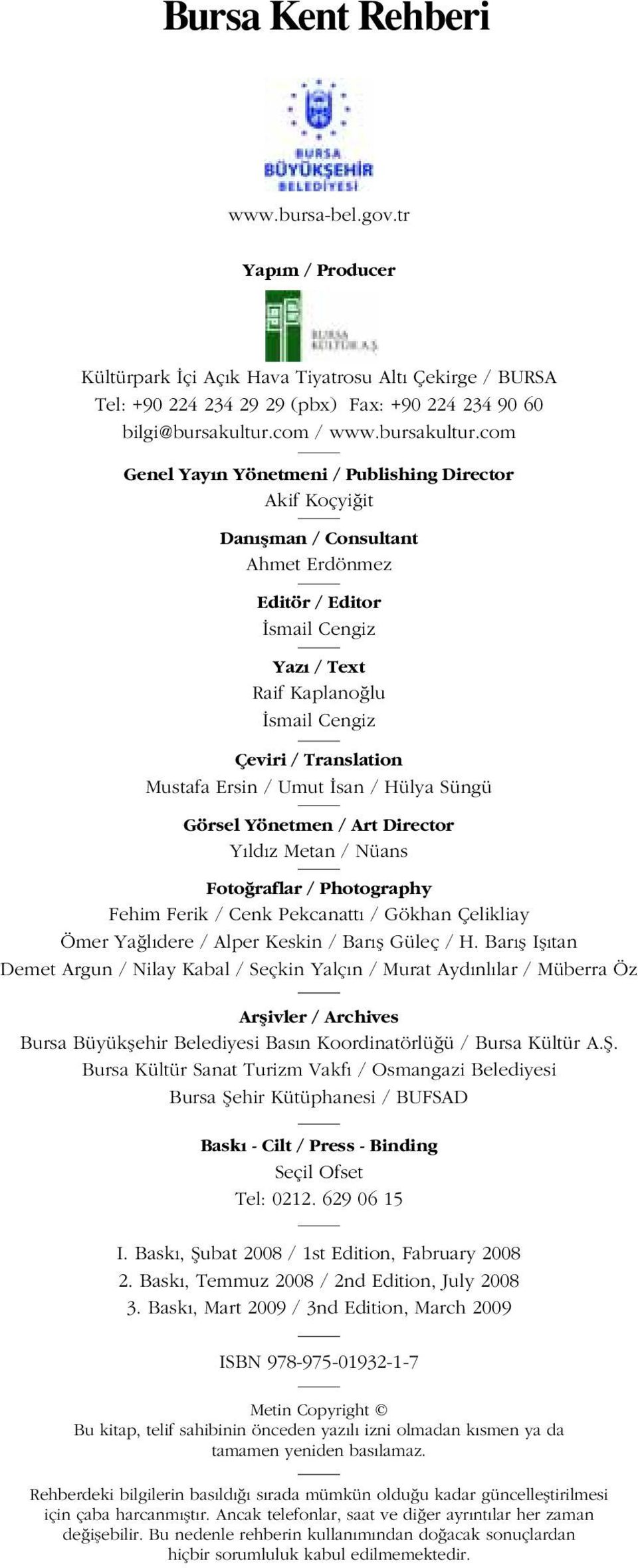 com Genel Yay n Yönetmeni / Publishing Director Akif Koçyi it Dan flman / Consultant Ahmet Erdönmez Editör / Editor smail Cengiz Yaz / Text Raif Kaplano lu smail Cengiz Çeviri / Translation Mustafa