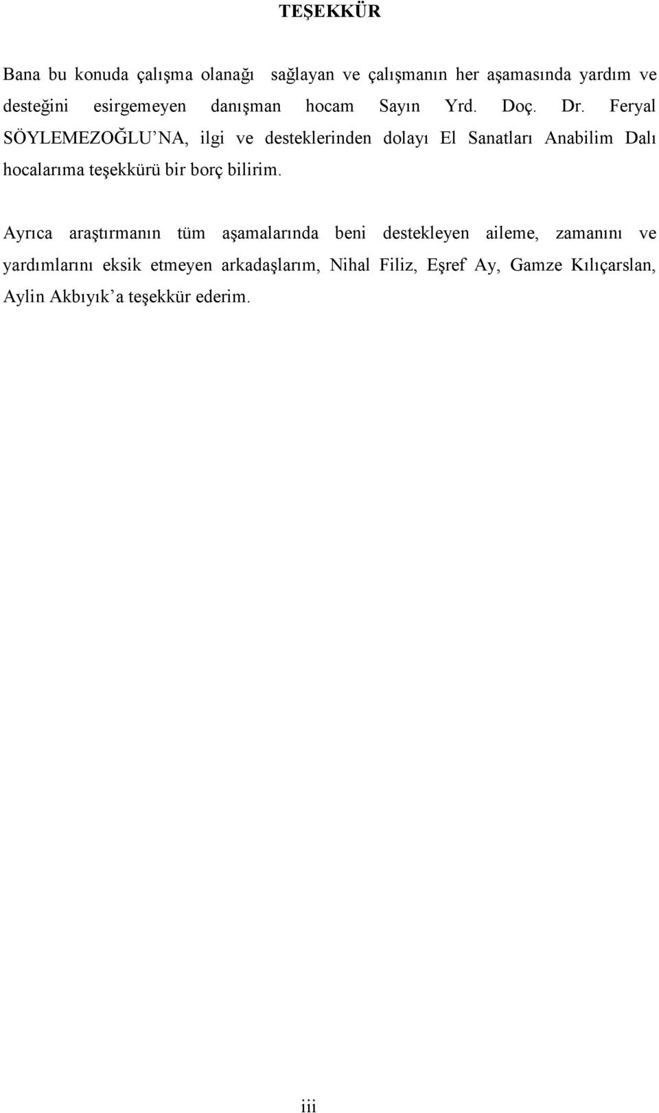 Feryal SÖYLEMEZOĞLU NA, ilgi ve desteklerinden dolayı El Sanatları Anabilim Dalı hocalarıma teşekkürü bir borç