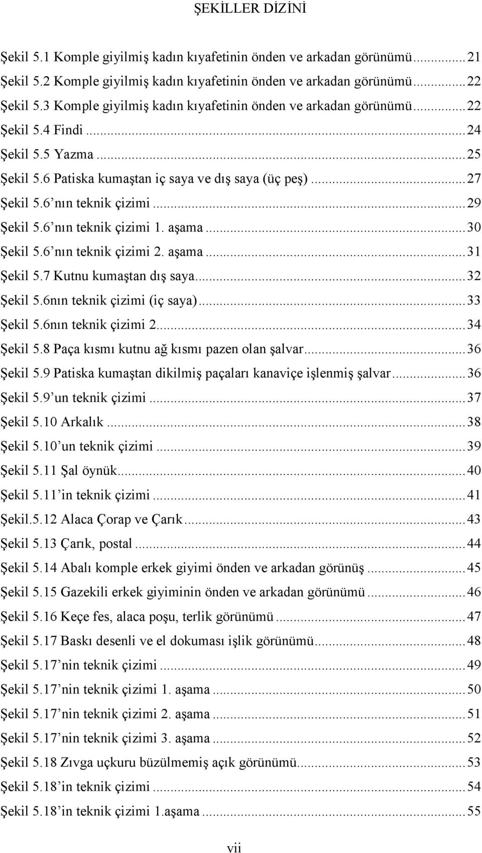 6 nın teknik çizimi... 29 Şekil 5.6 nın teknik çizimi 1. aşama... 30 Şekil 5.6 nın teknik çizimi 2. aşama... 31 Şekil 5.7 Kutnu kumaştan dış saya... 32 Şekil 5.6nın teknik çizimi (iç saya).