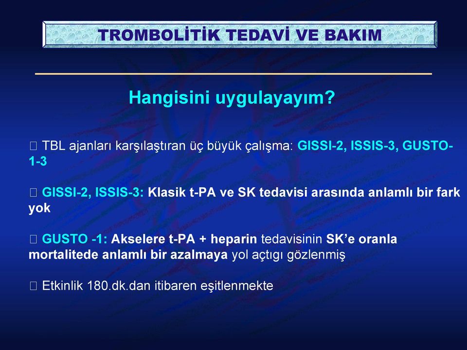 GISSI-2, ISSIS-3: Klasik t-pa ve SK tedavisi arasında anlamlı bir fark yok GUSTO