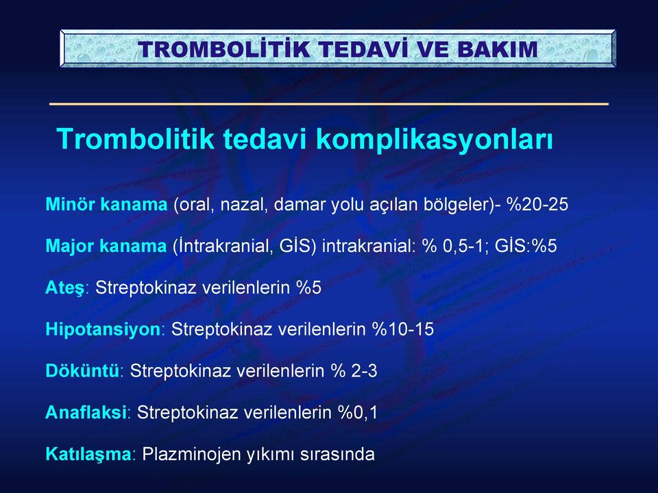 verilenlerin %5 Hipotansiyon: Streptokinaz verilenlerin %10-15 Döküntü: Streptokinaz