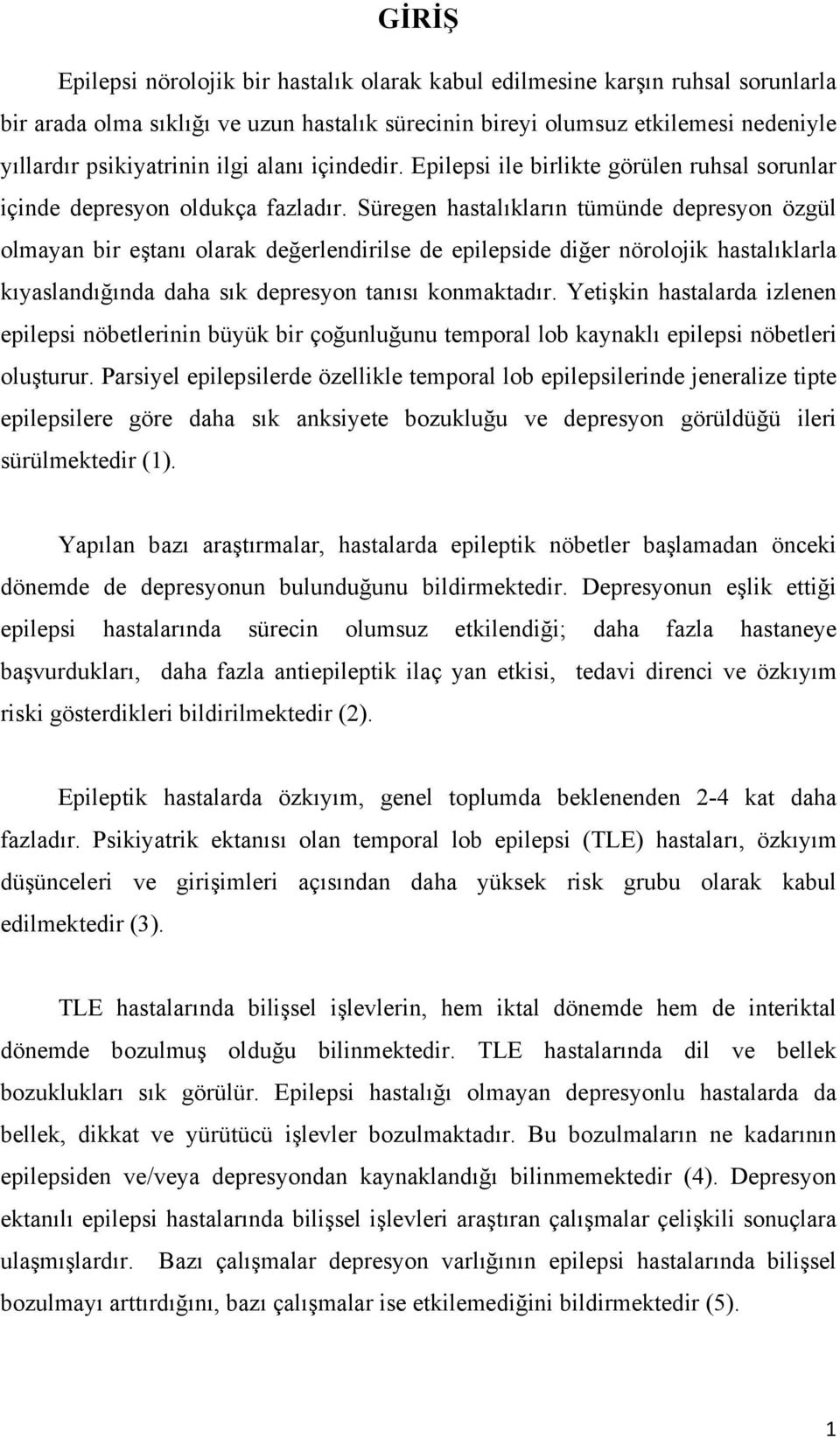 Süregen hastalıkların tümünde depresyon özgül olmayan bir eştanı olarak değerlendirilse de epilepside diğer nörolojik hastalıklarla kıyaslandığında daha sık depresyon tanısı konmaktadır.