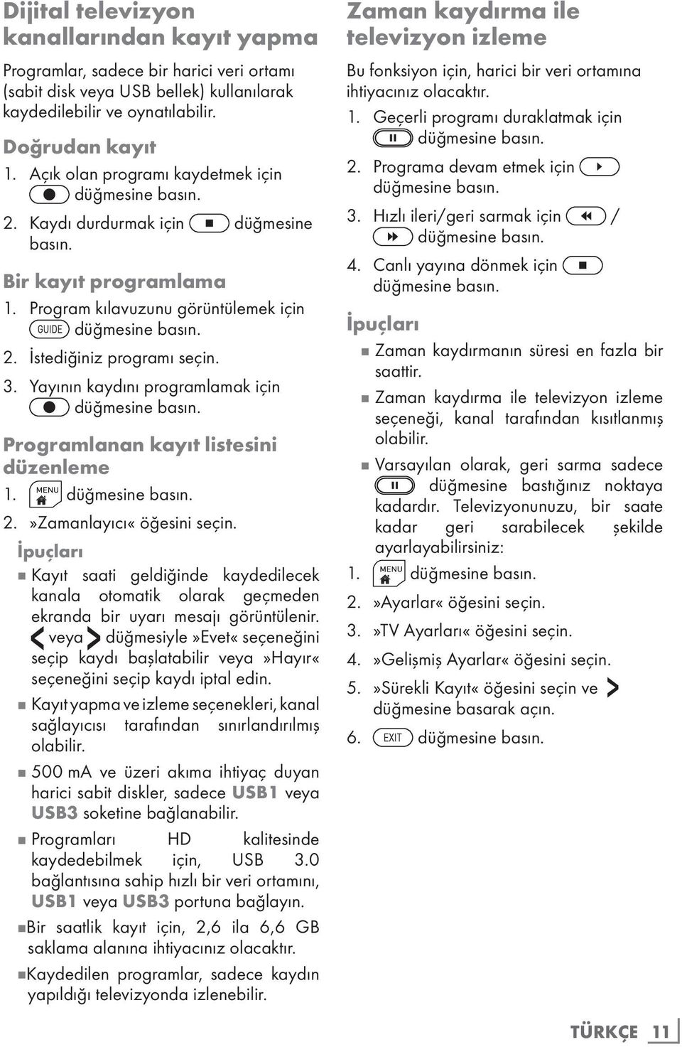 3. Yayının kaydını programlamak için düğmesine basın. Programlanan kayıt listesini düzenleme 1. düğmesine basın. 2.»Zamanlayıcı«öğesini seçin.