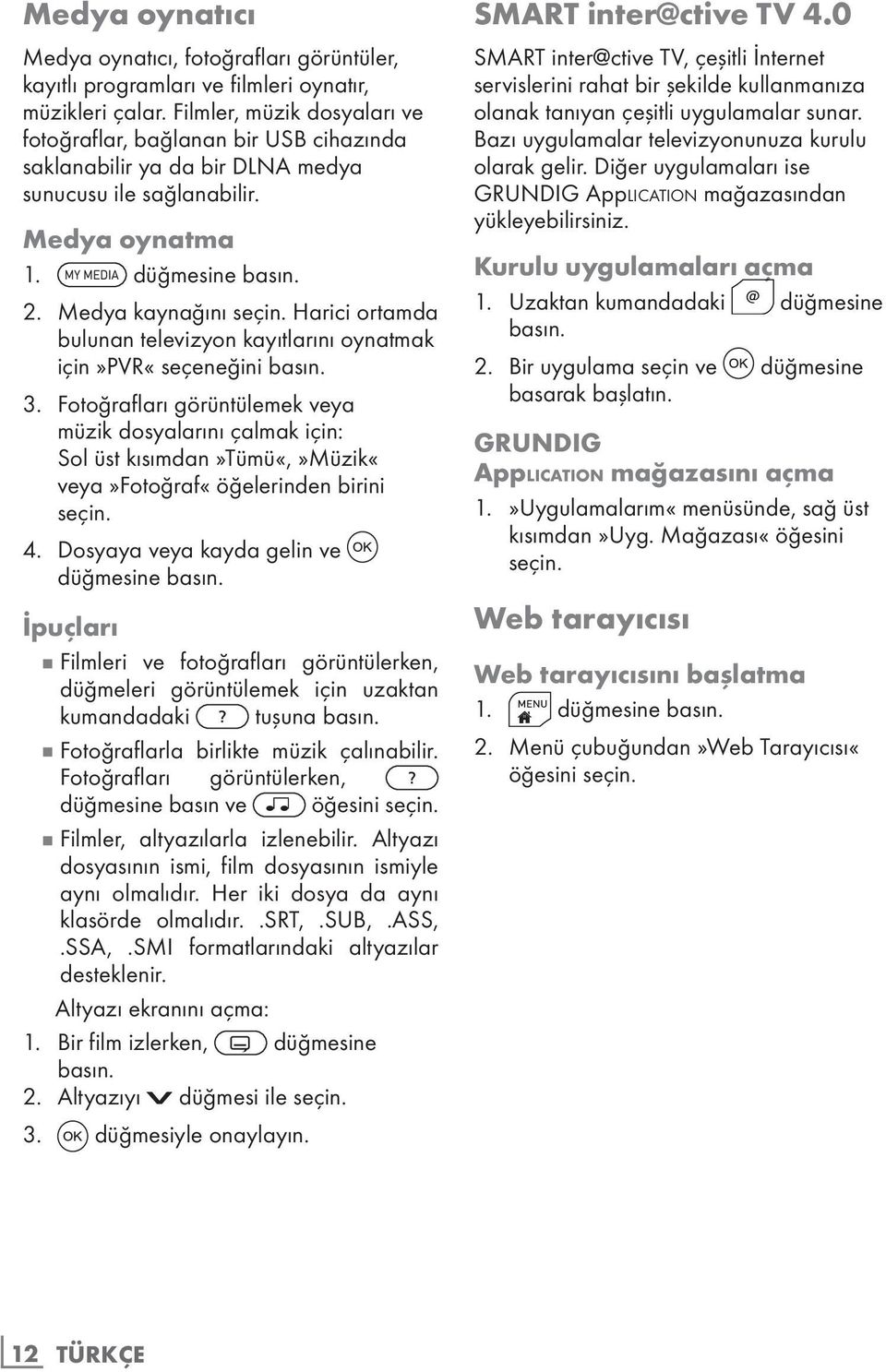 Harici ortamda bulunan televizyon kayıtlarını oynatmak için»pvr«seçeneğini basın. 3.