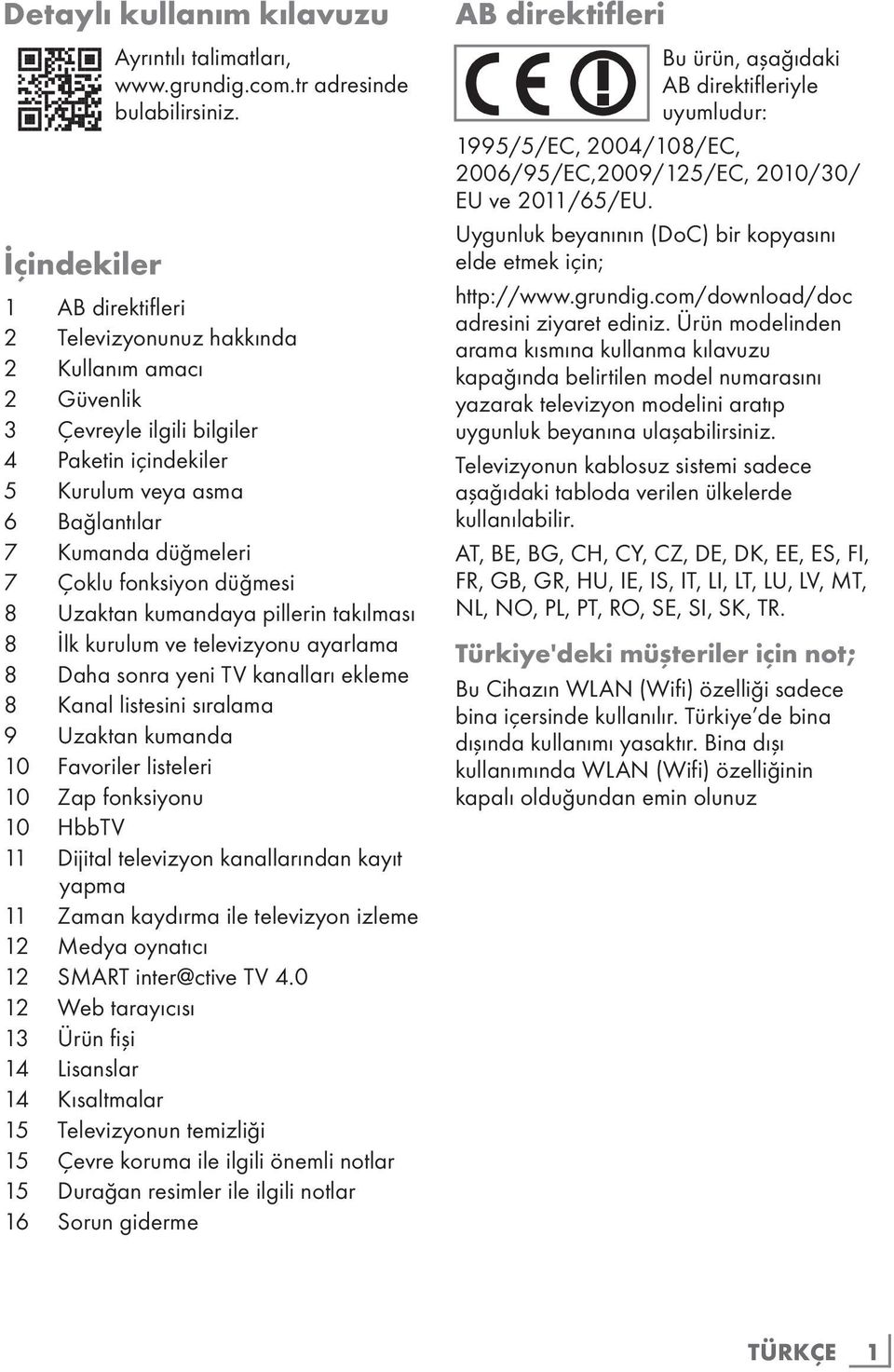 düğmesi 8 Uzaktan kumandaya pillerin takılması 8 İlk kurulum ve televizyonu ayarlama 8 Daha sonra yeni TV kanalları ekleme 8 Kanal listesini sıralama 9 Uzaktan kumanda 10 Favoriler listeleri 10 Zap