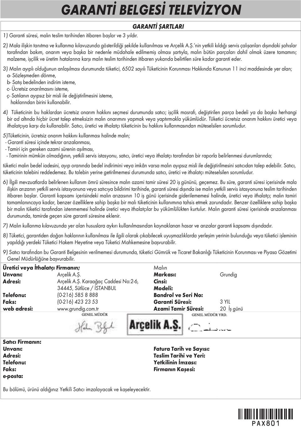 nin yetkili kıldığı servis çalışanları dışındaki şahıslar tarafından bakım, onarım veya başka bir nedenle müdahale edilmemiş olması şartıyla, malın bütün parçaları dahil olmak üzere tamamını;