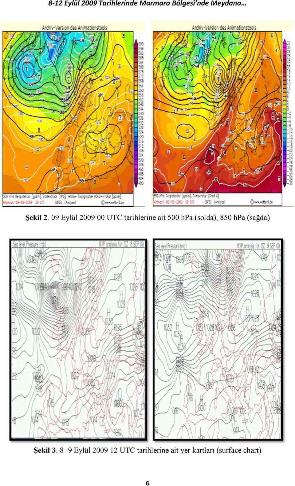 500 hpa (solda), 850 hpa (sağda) Şekil