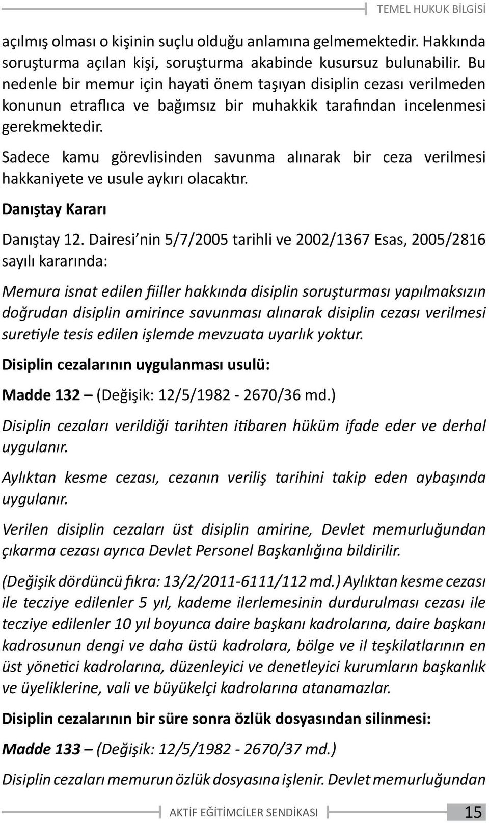 Sadece kamu görevlisinden savunma alınarak bir ceza verilmesi hakkaniyete ve usule aykırı olacaktır. Danıştay Kararı Danıştay 12.