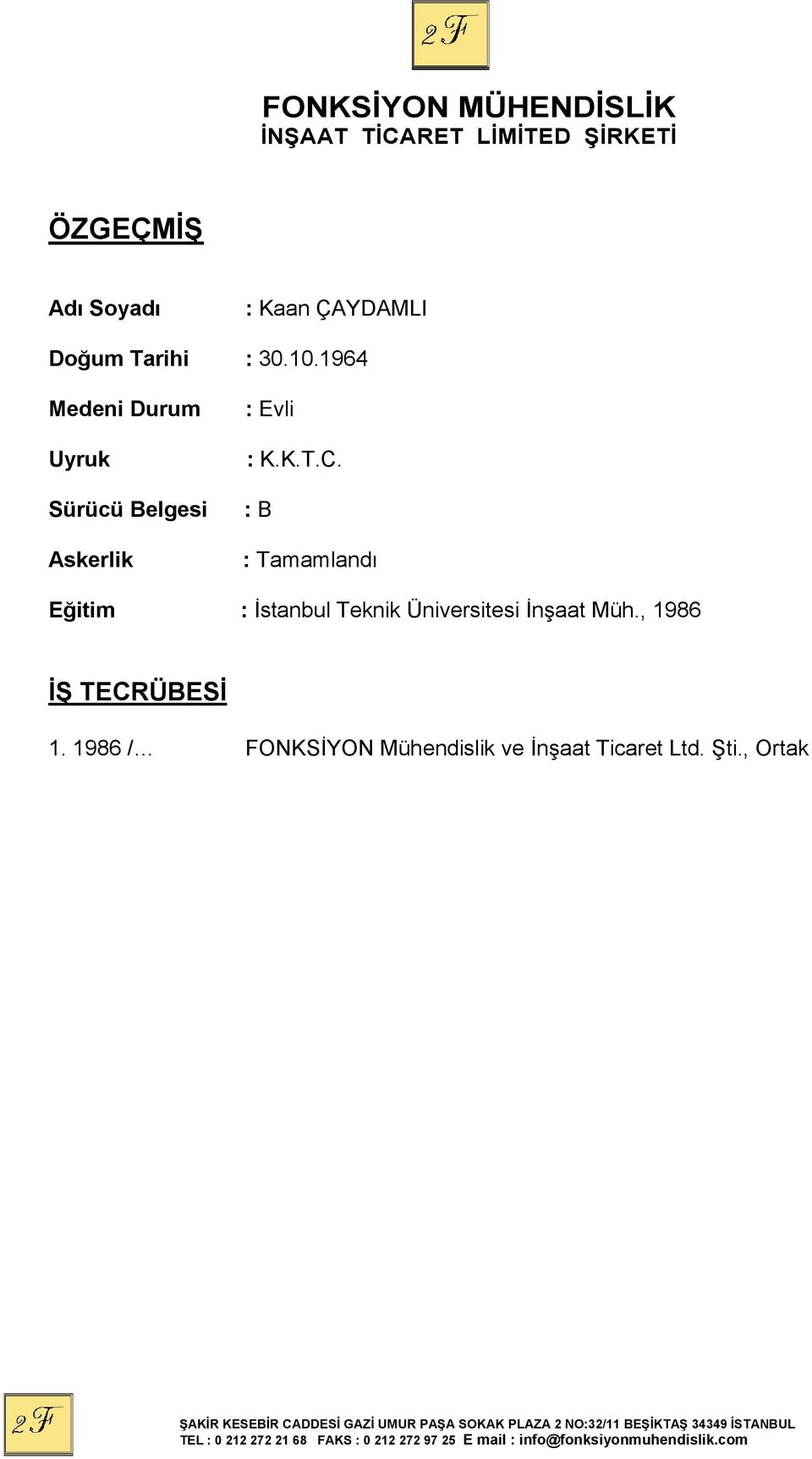 : B : Tamamlandı Eğitim : Teknik Üniversitesi İnşaat Müh.