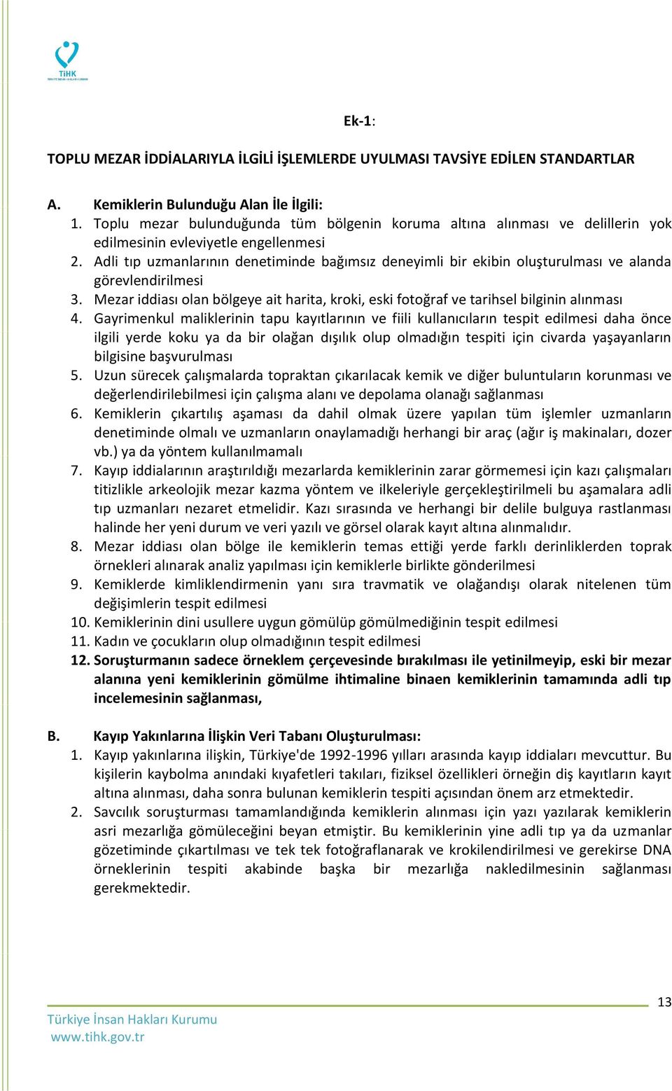 Adli tıp uzmanlarının denetiminde bağımsız deneyimli bir ekibin oluşturulması ve alanda görevlendirilmesi 3.