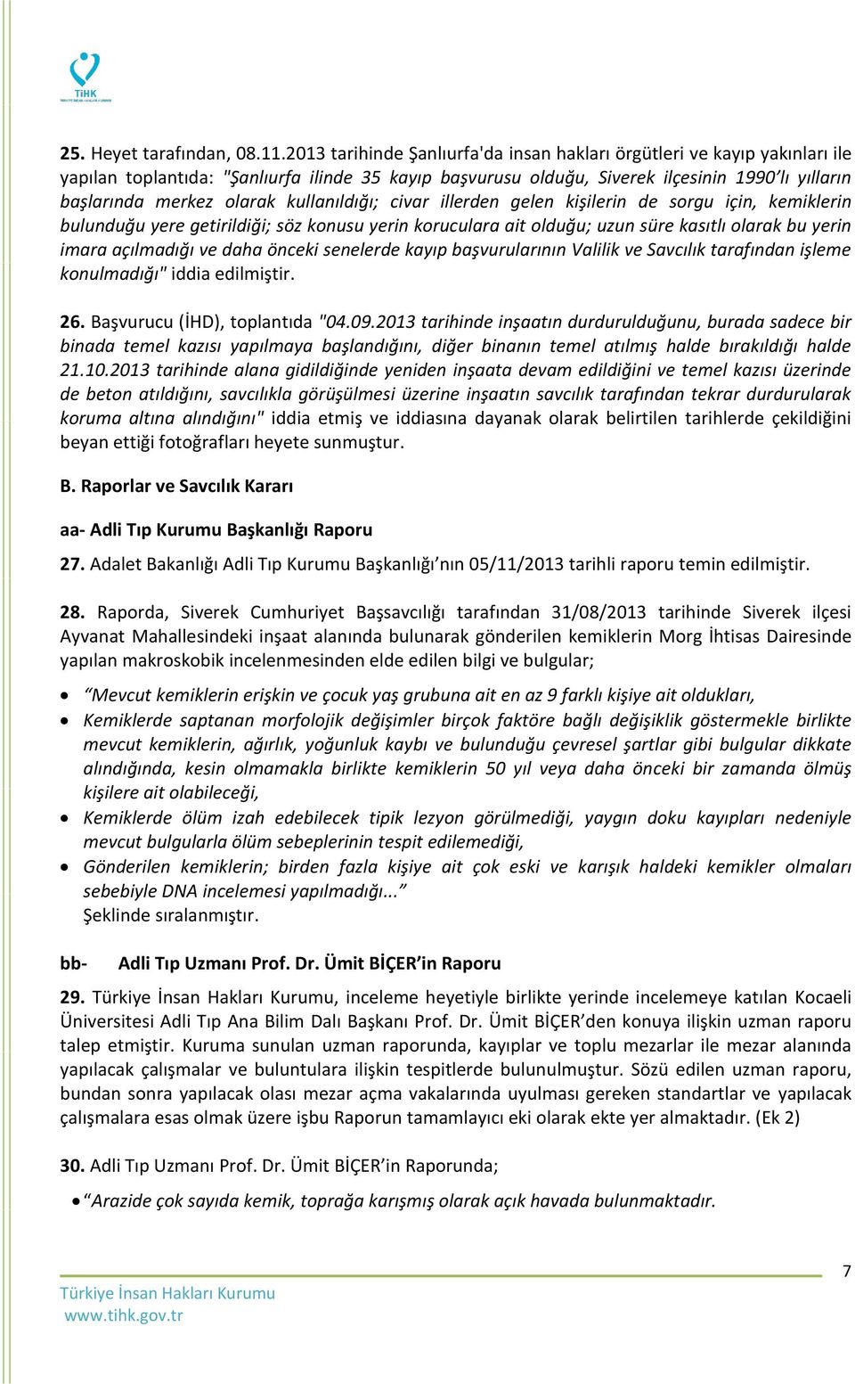 kullanıldığı; civar illerden gelen kişilerin de sorgu için, kemiklerin bulunduğu yere getirildiği; söz konusu yerin koruculara ait olduğu; uzun süre kasıtlı olarak bu yerin imara açılmadığı ve daha