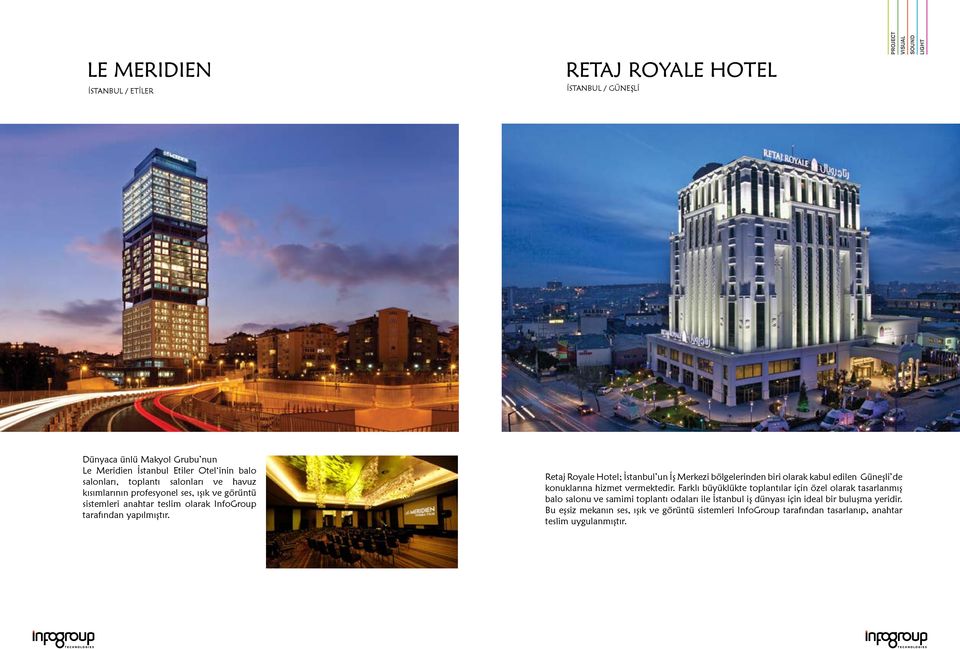 Retaj Royale Hotel; İstanbul un İş Merkezi bölgelerinden biri olarak kabul edilen Güneşli de konuklarına hizmet vermektedir.