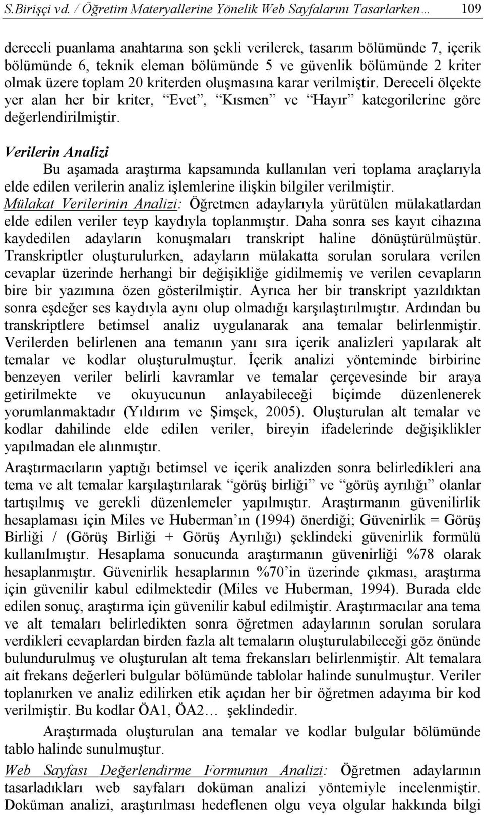 bölümünde 2 kriter olmak üzere toplam 20 kriterden oluşmasına karar verilmiştir. Dereceli ölçekte yer alan her bir kriter, Evet, Kısmen ve Hayır kategorilerine göre değerlendirilmiştir.