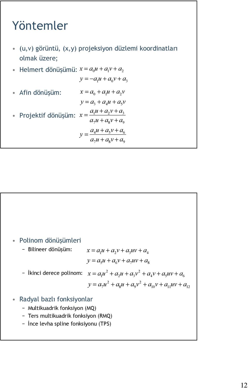 dönüşümleri Bilineer dönüşüm: İkinci derece polinom: Rdyl bzlõ fonksiyonlr Mltikdrik fonksiyon