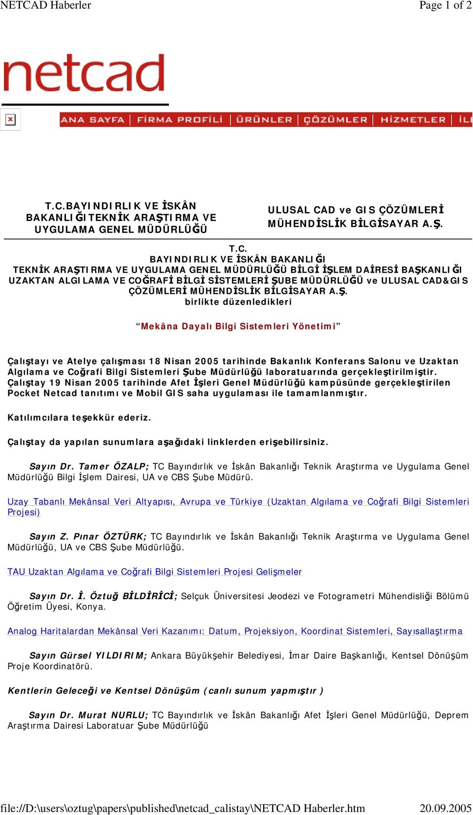 BAYINDIRLIK VE İSKÂN BAKANLIĞI TEKNİK ARAŞTIRMA VE UYGULAMA GENEL MÜDÜRLÜĞÜ BİLGİ İŞLEM DAİRESİ BAŞKANLIĞI UZAKTAN ALGILAMA VE COĞRAFİ BİLGİ SİSTEMLERİ ŞUBE MÜDÜRLÜĞÜ e ULUSAL CAD&GIS ÇÖZÜMLERİ