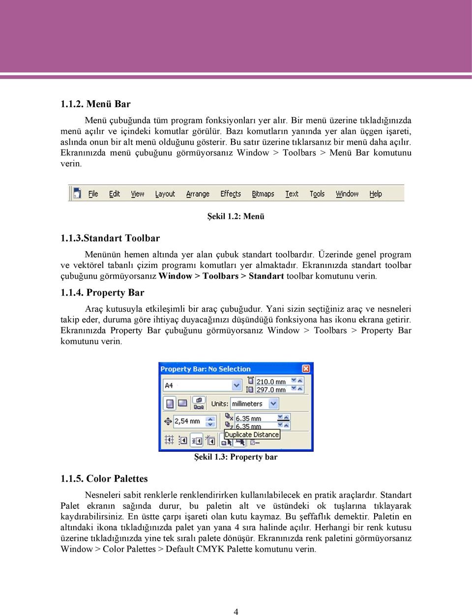 Ekranınızda menü çubuğunu görmüyorsanız Window > Toolbars > Menü Bar komutunu verin. 1.1.3.Standart Toolbar Şekil 1.2: Menü Menünün hemen altında yer alan çubuk standart toolbardır.