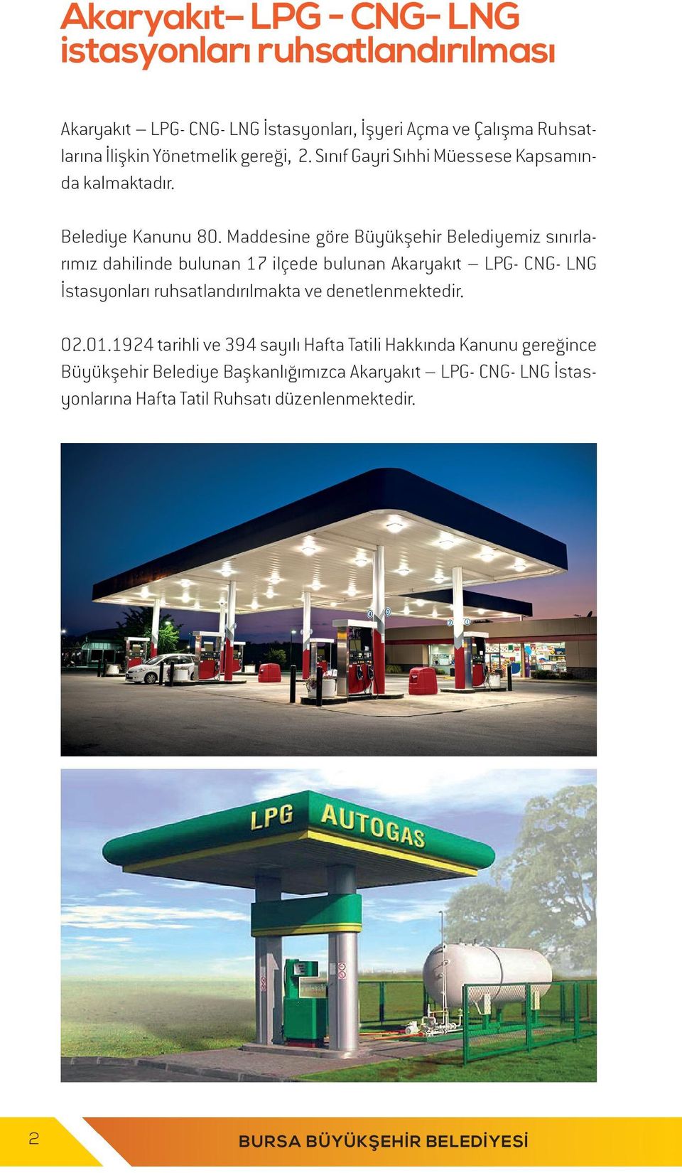 Maddesine göre Büyükşehir Belediyemiz sınırlarımız dahilinde bulunan 17 ilçede bulunan Akaryakıt LPG- CNG- LNG İstasyonları ruhsatlandırılmakta ve