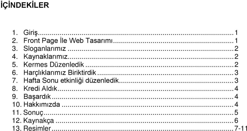 Harçlıklarımız Biriktirdik... 3 7. Hafta Sonu etkinliği düzenledik... 3 8.