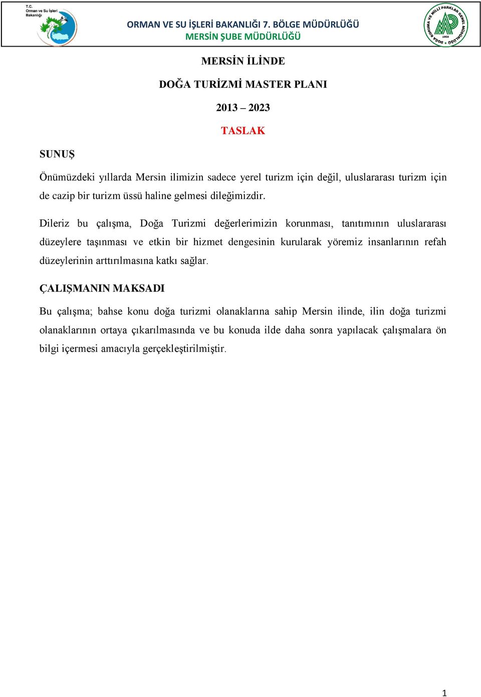 Dileriz bu çalışma, Doğa Turizmi değerlerimizin korunması, tanıtımının uluslararası düzeylere taşınması ve etkin bir hizmet dengesinin kurularak yöremiz insanlarının