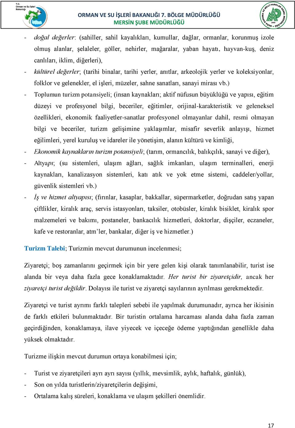 ) - Toplumun turizm potansiyeli; (insan kaynakları; aktif nüfusun büyüklüğü ve yapısı, eğitim düzeyi ve profesyonel bilgi, beceriler, eğitimler, orijinal-karakteristik ve geleneksel özellikleri,